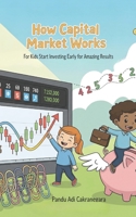 How Capital Market Works for Kids: Start Investing Early for Amazing Results (How things work) B0FMJQ5S4Z Book Cover