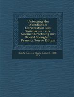 Untergang des Abendlandes Christentum und Sozialismus: eine Auseinandersetzung mit Oswald Spengler 1245585207 Book Cover