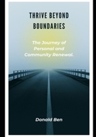 Thrive Beyond Boundaries: The Journey of Personal and Community Renewal B0F597F7NR Book Cover