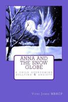 Anna and the Snow Globe: A Child Overcoming Bullying and Anxiety 1975651057 Book Cover