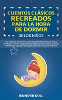 Cuentos Cl�sicos Recreados Para La Hora de Dormir de Los Ni�os: Una colecci�n de historias cl�sicas y divertidas para sumergir a sus hijos en cuentos m�gicos llenos de personajes ic�nicos y tramas int 1801566062 Book Cover