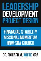 A Leadership Development Project Design for Financial Stability and Missional Momentum at the HNW-SDA Church 1796018600 Book Cover