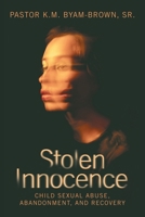 Stolen Innocence: Child Sexual Abuse, Abandonment, and Recovery B0GVYPK6M2 Book Cover