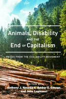 Animals, Disability, and the End of Capitalism; Voices from the Eco-ability Movement 1433135159 Book Cover