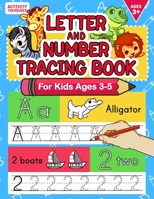 Letter And Number Tracing Book For Kids Ages 3-5: A Fun Practice Workbook To Learn The Alphabet And Numbers From 0 To 30 For Preschoolers And Kindergarten Kids! (Writing Practice) B08B386QQ4 Book Cover