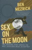 Sex on the Moon: The Amazing Story Behind the Most Audacious Heist in History 0385533926 Book Cover