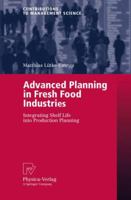 Advanced Planning in Fresh Food Industries: Integrating Shelf Life into Production Planning (Contributions to Management Science) 3790815926 Book Cover
