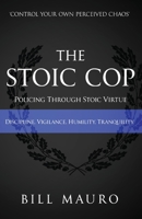 The Stoic Cop : Policing Through Stoic Virtue 1949809919 Book Cover