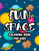 Fun Space Coloring Book For Kids: Coloring Sheets Of The Outer Space, Illustrations And Designs To Color Of Astronauts, Rockets, Planets B092L316XM Book Cover