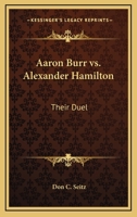 Aaron Burr Vs. Alexander Hamilton: Their Duel 1425477240 Book Cover