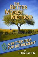 The Better Money Method: A Better Idea for Retirement 0692011021 Book Cover