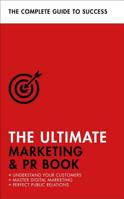 The Ultimate Marketing & PR Book: Understand Your Customers, Master Digital Marketing, Perfect Public Relations 1473683971 Book Cover