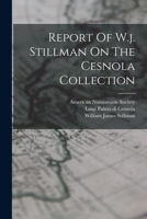 Report Of W.j. Stillman On The Cesnola Collection 1017834784 Book Cover