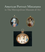 American Portrait Miniatures in The Metropolitan Museum of Art 030014895X Book Cover