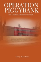 OPERATION PIGGYBANK: The True-Life Adventures of Tony B. B0DY6BT4Z4 Book Cover