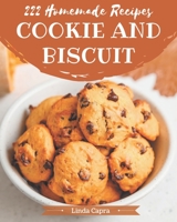 222 Homemade Cookie And Biscuit Recipes: The Highest Rated Cookie And Biscuit Cookbook You Should Read B08GFX3PLS Book Cover