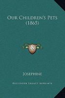 Our Children's Pets 1249977525 Book Cover