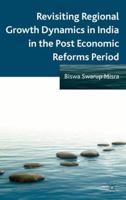 Revisiting Regional Growth Dynamics in India in the Post Economic Reforms Period 1349454265 Book Cover