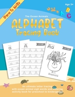 Learn to Write - The Ocean Animals ABC Alphabet Tracing Book: An ultimate letter tracing with ocean animal sigh words and coloring activity book for ... Large 8.5 x 11" with certificate to write on B083XX44R6 Book Cover