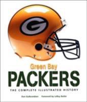 Green Bay Packers: The Complete Illustrated History 0760331391 Book Cover