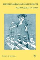 Republicanism and Anticlerical Nationalism in Spain 0230613314 Book Cover