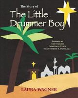 The Story of The Little Drummer Boy: Inspired by the Timeless Christmas Carol by Katherine K. Davis, 1941 1484930940 Book Cover