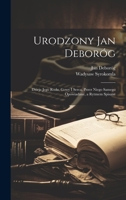 Urodzony Jan Deboróg: Dzieje jego rodu, gowy i serca, przez niego samego opowiadane, a rytmem spisane 1020512539 Book Cover