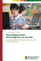 Reconfigurações tecnológicas na escola:: As práticas de letramento digital na visão dos professores 3639681665 Book Cover