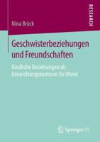 Geschwisterbeziehungen Und Freundschaften: Kindliche Beziehungen ALS Entwicklungskontexte F�r Moral 3658248874 Book Cover