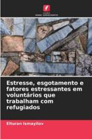 Estresse, esgotamento e fatores estressantes em voluntários que trabalham com refugiados 6209309356 Book Cover