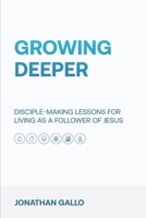 Growing Deeper: Disciple-Making Lessons For Living As A Follower of Jesus B0CKKS7Z94 Book Cover