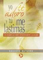 Yo te adoro y tú me lastimas: Los hombres que hieren sistemáticamente a las mujeres 9688608548 Book Cover