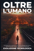 Oltre l'Umano: Tecnologia, Etica e Implicazioni: Una Guida Dettagliata alle Frontiere del Potenziamento Umano e alla Costruzione del B0CP91Y4CP Book Cover