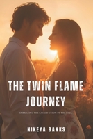 The Twin Flame Journey: Embracing the Sacred Union of the Soul (Soul Threads) B0F84JL5KS Book Cover
