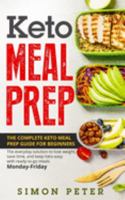 Keto Meal Prep: The Complete Keto Meal Prep Guide For Beginners. Th? ?v?r?d?? ??luti?n to l??? w?ight, ??v? tim?, ?nd k??? k?t? ???? with r??d?-t?-g? meals M?nd??-Frid??. 1691920746 Book Cover