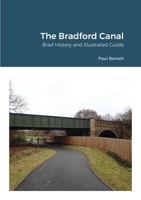 The Bradford Canal: Brief History and Illustrated Guide 1716118646 Book Cover