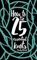 How to Tie 25 Essential Knots 1947281143 Book Cover