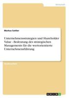 Unternehmensstrategien und Shareholder Value - Bedeutung des strategischen Managements für die wertorientierte Unternehmensführung 3638637220 Book Cover