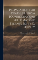 Preparation for Death, Tr. From [Considerazioni Sulle Massime Eterne]. Ed. by O. Shipley 1019402903 Book Cover