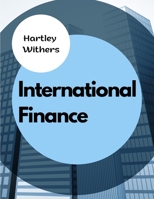 International Finance: The Meanings, Differences and Relationships Between Money, Wealth, Finance, and Capital 180547720X Book Cover