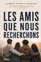 Les amis que nous recherchons: comment trouver et entretenir de véritables amitiés (French Edition) B0GHXKSGY5 Book Cover