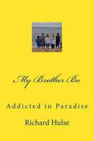 My Brother Bo: Addicted in Paradise 0692606432 Book Cover