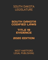 SOUTH DAKOTA CODIFIED LAWS TITLE 19 EVIDENCE 2020 EDITION: WEST HARTFORD LEGAL PUBLISHING 1656609568 Book Cover