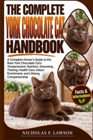 THE COMPLETE YORK CHOCOLATE CAT HANDBOOK: A Complete Owner’s Guide to the Rare York Chocolate Cat’s Temperament, Nutrition, Grooming, Training, Health Care, Indoor Enrichment, and Lifelong Companionsh B0HJRTG1MF Book Cover
