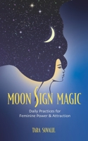 Moon Sign Magic: Daily Practices for Feminine Power & Attraction B0FF24VZLK Book Cover