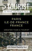 Greater Than a Tourist- Paris Ile-De-France France : 50 Travel Tips from a Local 172398115X Book Cover