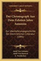Der Chronograph Aus Dem Zehnten Jahre Antonins: Zur Uberlieferungsgeschichte Der Altchristlichen Litteratur (1895) 1279440678 Book Cover