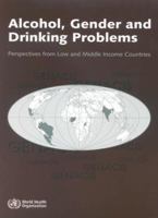 Alcohol, Gender and Drinking Problems: Perspectives from Low and Middle Income Countries 9241563028 Book Cover