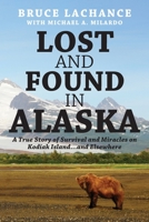 Lost and Found In Alaska: A True Story of Survival and Miracles on Kodiak Island...and Elsewhere 1977224296 Book Cover