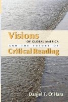 Visions of Global America and the Future of Critical Reading 0814256694 Book Cover